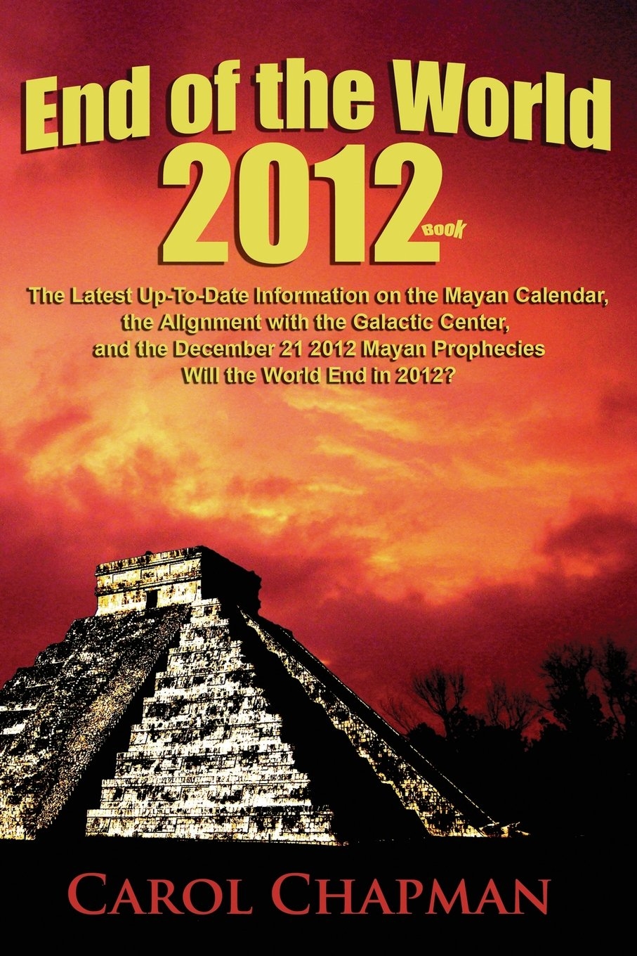 End Of The World 2012 Book The Latest Up to Date Information On The Mayan Calendar The Alignment With The Galactic Center And The December 21 2012 